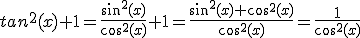 tan^2(x)+1 = \frac{sin^2(x)}{cos^2(x)} +1 =\frac{sin^2(x)+ cos^2(x)}{cos^2(x)} = \frac{1}{cos^2(x)}